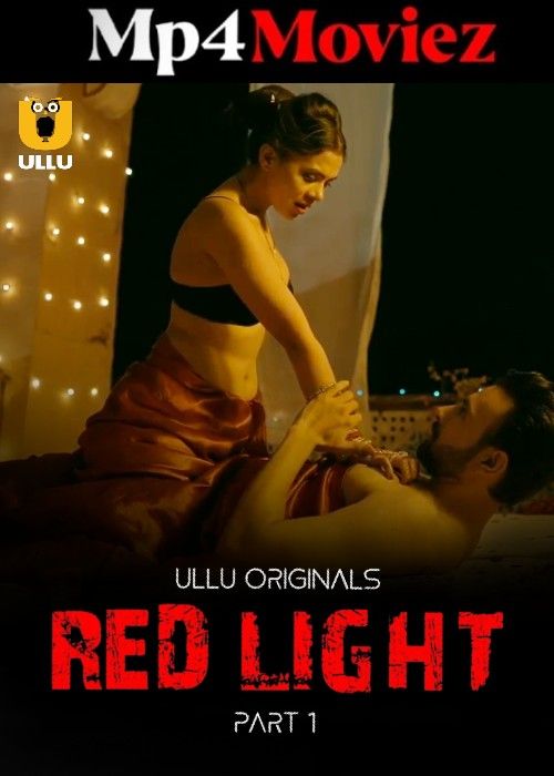 Red Light (2024) Season 1 Part 1 Hindi ULLU Web Series Full Movie